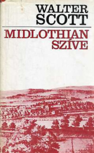 Gy. Horv�th L�szl�  Walter Scott (Ford.) - Midlothian sz�ve (The Heart of Midlothian) - Gy. Horv�th L�szl� ford�t�s�ban