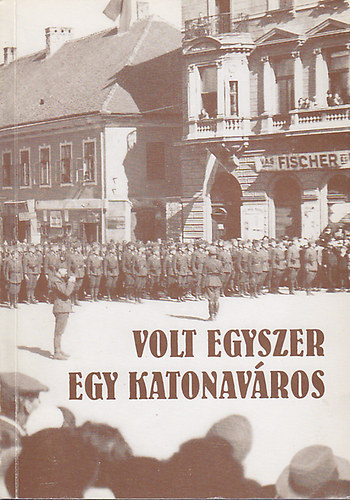 Bki Pln  (szerk.); Lovrencsics Lajos (szerk.) - Volt egyszer egy katonavros