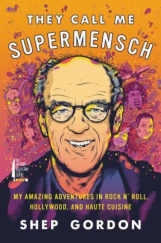 Shep Gordon - They Call Me Supermensch