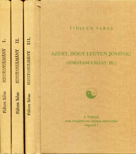 Fidicen Sabas - Sorstanulm�ny I.-III. (A hal�l �rny�k�t�l a kett�ss�g elv�ig - A kett�ss�g elve �s a tudom�ny �tja - Az�rt, hogy legyen j�v�nk!)