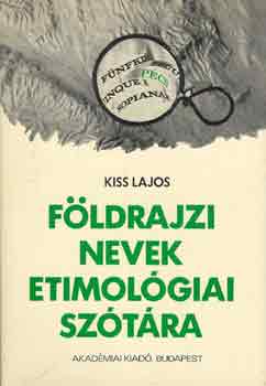 KISS LAJOS - F�ldrajzi nevek etimol�giai sz�t�ra