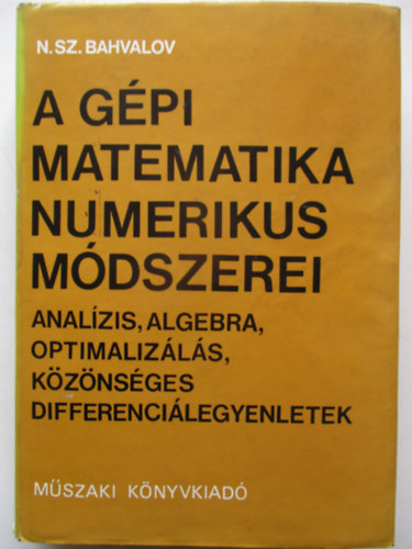 N. Sz. Bahvalov - A gpi matematika numerikus mdszerei - Analzis, algebra, optimalizls, kznsges differencilegyenletek