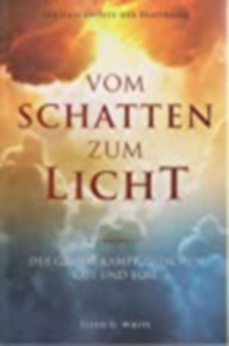 Ellen G. White - Vom Schatten zum Licht: Der groe Kampf zwischen Gut und Bse (A nagy kzdelem nmet nyelven)