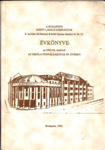 Sárkány Péter - A Budapesti Szent László Gimnázium (X.kerület - Kőbánya - Kőrösi Csoma Sándor út 28-32.) Évkönyve az 1995/96. tanévről az iskola fennállásának 89. évében
