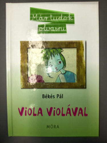 Mer�nyi �gnes  B�k�s P�l (szerk.), B�k�s Rozi (ill.) - Viola viol�val - M�r tudok olvasni! 2. (B�k�s Rozi sz�nes illusztr�ci�ival)