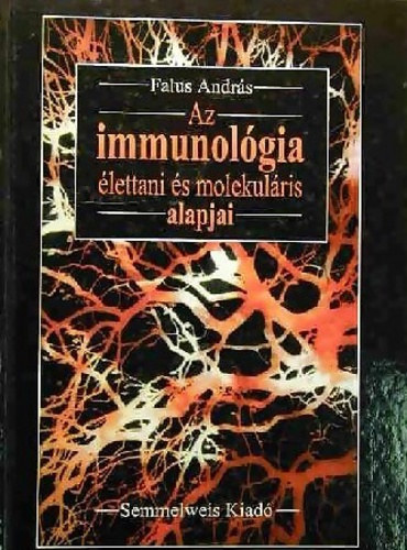 Falus Andrs - Az immunolgia lettani s molekulris alapjai