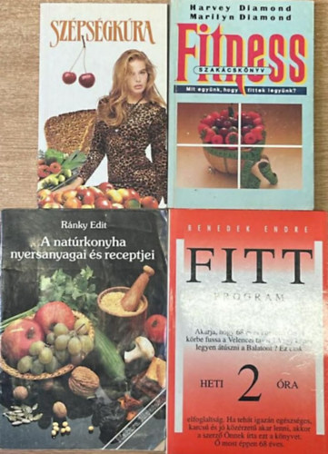 Harvey & Marilyn Diamond, Ránky Edit, Benedek Endre Koronczai Magdolna (szerk.) - 4 darab egészséges életmód könyv: Szépségkúra - Fitness szakácskönyv - A natúrkonyha nyersanyagai és receptjei - Fittprogram