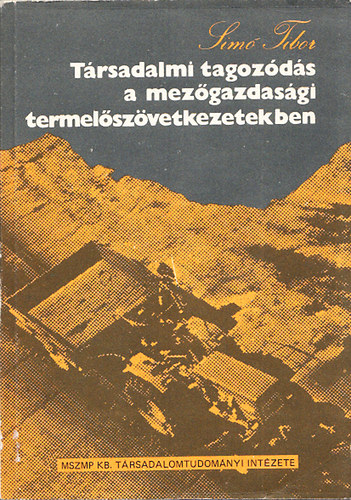 Simó Tibor - Társadalmi tagozódás a mezőgazdasági termelőszövetkezetekben (Műhelytanulmány)