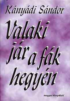 Kányádi Sándor - Valaki jár a fák hegyén