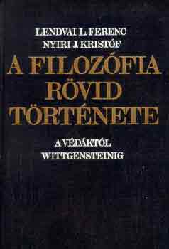 Lendvai L. Ferenc-Nyíri J. - A filozófia rövid története (A Védáktól Wittgensteinig)