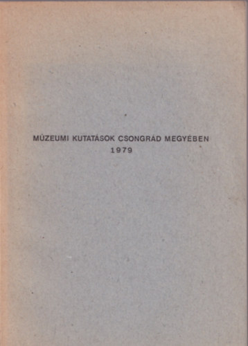Trogmayer Ott  (szerk.) - Mzeumi kutatsok Csongrd megyben 1979
