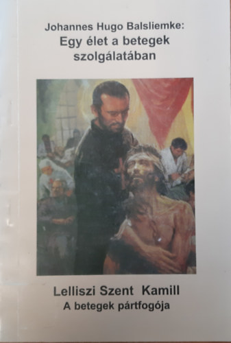 Johannes Hugo Balsliemke OSC - Szent Kamill - A Betegek Prtfogja 1550-1614