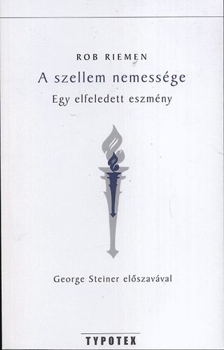 Rob Riemen - A szellem nemess�ge - Egy elfeledett eszm�ny