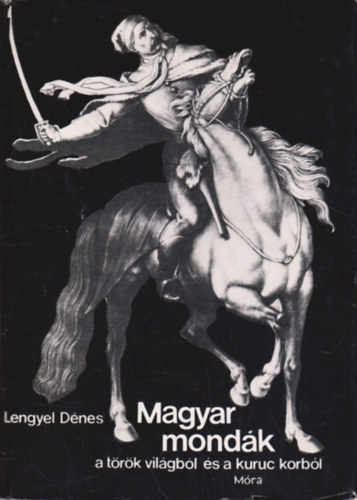 Lengyel Dnes - Magyar mondk a trk vilgbl s a kuruc korbl