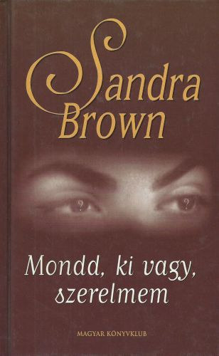 Sandra Brown - Mondd, ki vagy, szerelmem