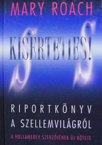Kocsis Anik  Mary Roach (ford.) - Ksrteties! - Riportknyv a szellemvilgrl (A Hullamerev Szerzjnek j ktete)
