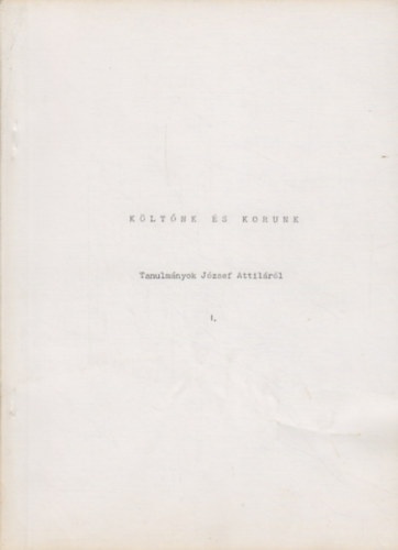 Feny�-Gelniczky - K�lt�nk �s korunk (Tanulm�nyok J�zsef Attil�r�l) I-III.
