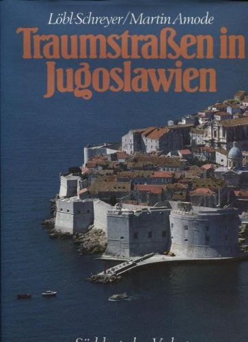 Löbl-Schreyer Martin Amode - Traumstraßen in Jugoslawien