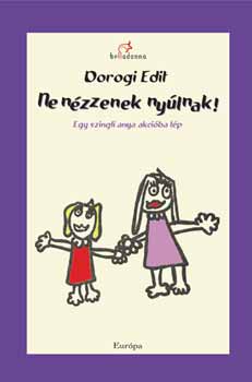 Dorogi Edit - Ne n�zzenek ny�lnak! Egy szingli anya akci�ba l�p