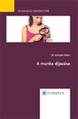 K�rty�s G�bor - A munka d�jaz�sa (Munkajogi Kisk�nyvt�r 3.)