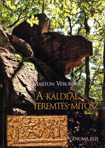 Marton Veronika - A káldeai teremtés-mítosz (enuma Elis)