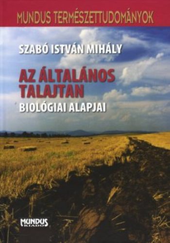 Szab Istvn Mihly - Az ltalnos talajtan biolgiai alapjai