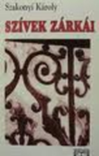 Szakonyi Károly - Szívek zárkái