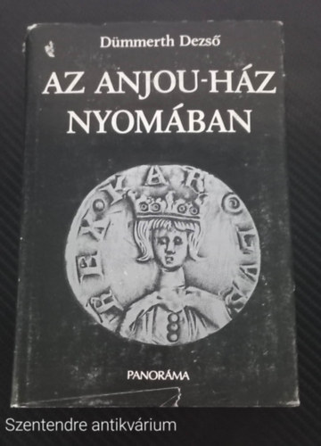 Dümmerth Dezső - Az Anjou-ház nyomában (SZERKESZTŐ Szabó József) - (Saját képpel!)