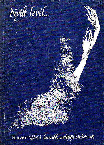utry attila - Ny�lt lev�l - A T�z�ves "Kelet"irodalmi �s k�zm�vel�d�si alkot�csoport