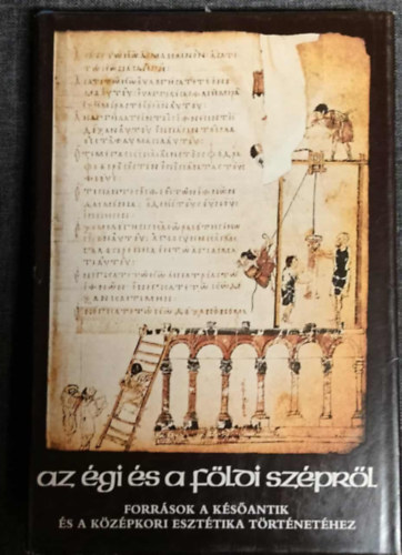 Gondolat Kiad� - Az �gi �s a f�ldi sz�pr�l (Forr�sok...a k�z�pkori eszt�tika t�rt�net�h