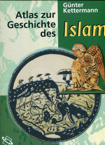 G�nter Kettermann - Atlas zur Geschichte des Islam ("Az iszl�m t�rt�net�nek atlasza" n�met nyelven)