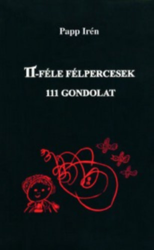 Papp Irén - Pi-Féle Félpercesek - 111 Gondolat
