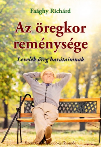 Faghy Richrd - Az regkor remnysge (levelek reg bartaimnak)
