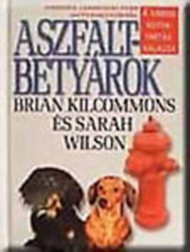 Brian Kilcommons; Sarah Wilson - Aszfaltbetyrok - A vrosi kutyatarts kalauza