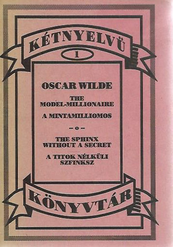 Oscar Wilde - The Model-Millionaire/A mintamilliomos - The Sphinx without a Secret/A titok nlkli szfinx