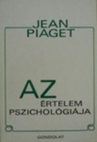 Jean Piaget - Az rtelem pszicholgija     - Az rtelem s a szenzomotoros funkcik - A szellemi fejlds trsadalmi tnyezi