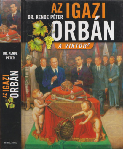 Szerz Dr. Kende Pter Szerkeszt Bodor Pl Rla szl Orbn Viktor - Az igazi Orbn (A Viktor 2)  Orbn politikai kacrsga - s az igazmonds