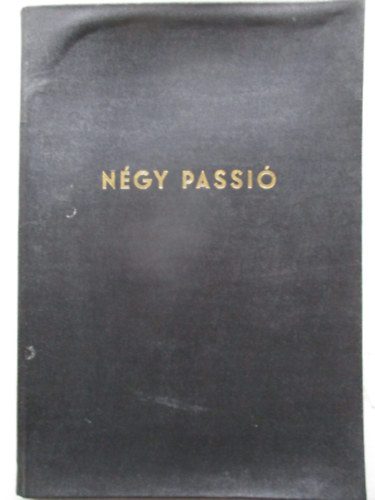 Werner Alajos - N�gy passi� a r�mai misek�nyv Lectionariuma szerint magyar sz�veggel gregori�n dallammal