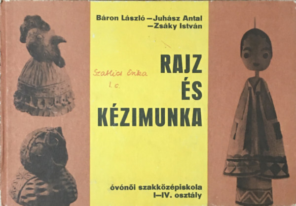 Báron László; Juhász Antal; Zsáky István - Rajz és kézimunka az óvónői szakközépiskola I-IV.osztálya számára