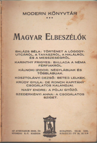 Modern knyvtr Magyar elbeszlk sorozat : 7 m -egybektve 1. Balzs Bla: Trtnet a Lgody-utcrl , a tavaszrl, a hallrl s a messzesgrl , 2. Karinthy Frigyes: Ballada a nma frfiakrl ,