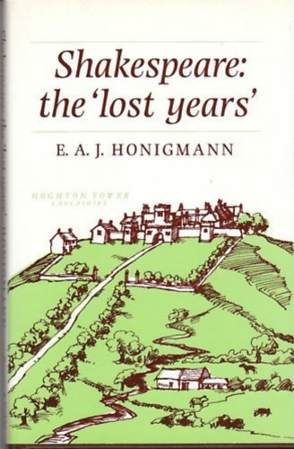 E. A. J. Honigmann - Shakespeare : The 'Lost Years'