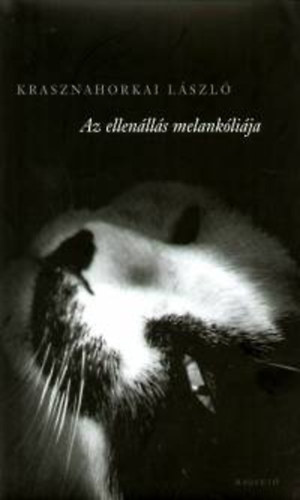 Krasznahorkai L�szl� - Az ellen�ll�s melank�li�ja