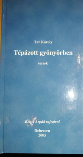 Bnyi rpd Tar Kroly - Tpzott gynyrben - versek - Bnyi rpd rajzaival