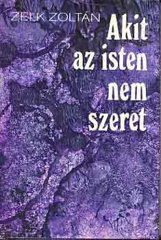 Zelk Zolt�n - Akit az isten nem szeret