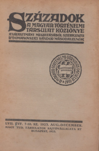 Dr. Domanovszky Sndor  (szerk.) - Szzadok a Magyar Trtnelmi trsulat kzlnye LVII. vf. 7-10. sz. 1923. aug.-december.