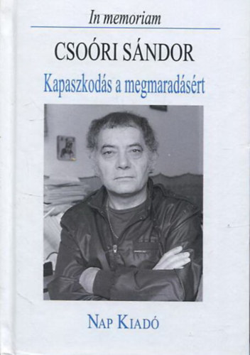 Gr�h G�sp�r  (szerk.) - Kapaszkod�s a megmarad�s�rt - In memoriam Cso�ri S�ndor
