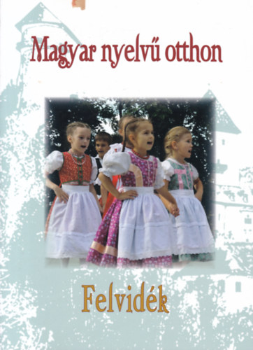 Magyar nyelv� otthon - Felvid�k
