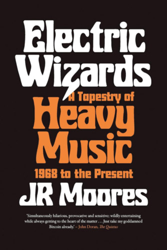 JR Moores - Electric Wizards: A Tapestry of Heavy Music, 1968 to the Present