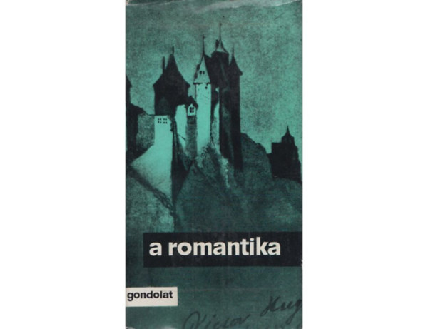 SZERZ Victor Hugo Lamartine Heinrich Heine FORDT Weres Sndor Rnay Gyrgy Mohay Bla - A romantika   Az els romantikus nemzedk elmleti llsfoglalsai - A nmet romantika elmleti llsfoglalsai - Az angol nagyromantika elvei - A francia nagyromantika manifesztumai - Az olasz romantika polmija