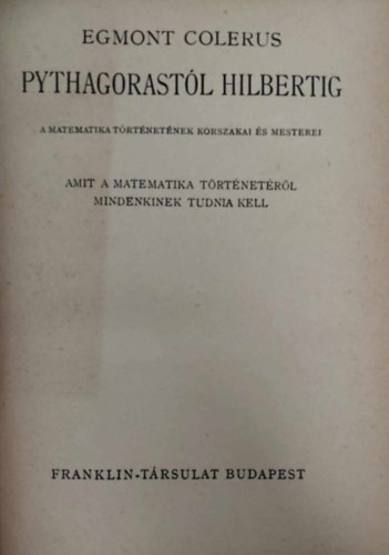 Egmont Colerus - Pythagorastól Hilbertig